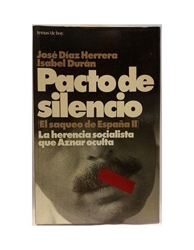 Pacto De Silencio. (El Saqueo De España II) La Herencia Socialista Que Aznar Oculta.