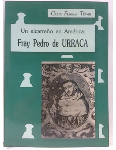Alcarreño En América, Un: Fray Pedro De Urraca