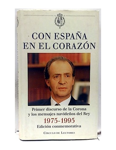 Con España En El Corazón: Primer Discurso De La Corona Y Los Mensajes Navideños Del Rey, 1975-1995