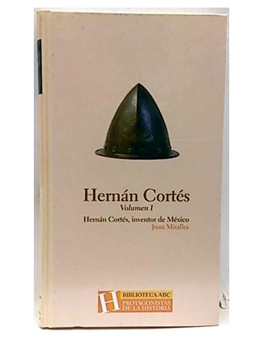 Hernán Cortés, Vol. I. Inventor De México