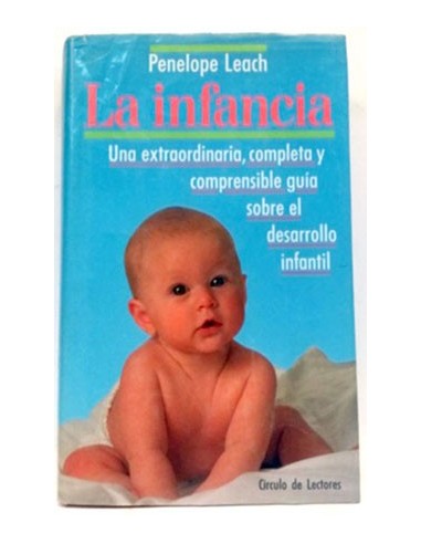 La Infancia. Una Extraordinaria, Completa Y Comprensible Guía Sobre El Desarrollo Infantil.