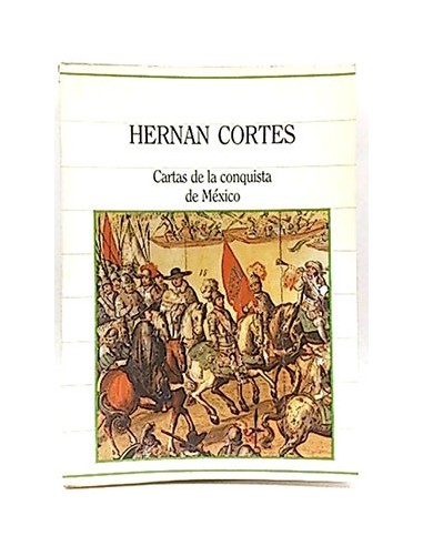 Biblioteca de la historia. Tomo 1. Cartas De La Conquista De México