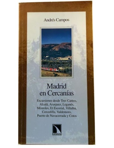 Madrid En Cercanías. Excursiones Desde Tres Cantos. Alcalá. Aranjuez.Escorial