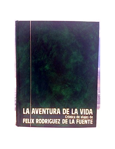La Aventura De La Vida: Crónica De Viajes De Félix Rodríguez De La Fuente Vol.1
