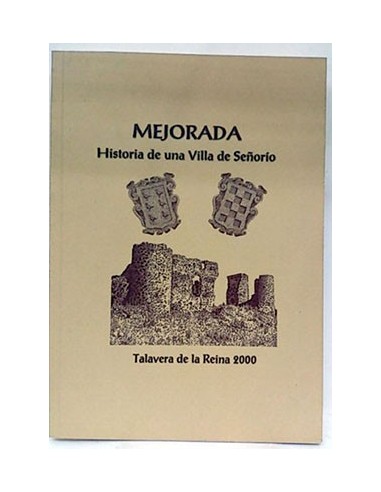 Mejorada Historia De Una Villa De Señorío. Talavera De La Reina 2000