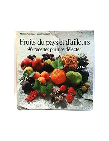 Fruits Du Pays Et D´ailleurs. 96 Recettes Pour Se Délecter