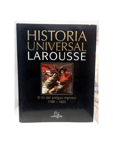 Historia Universal Larousse, 13. El Fin Del Antiguo Régimen 1789-1820