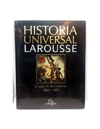 Historia Universal Larousse, 14. El Siglo De Las Naciones 1820-1862