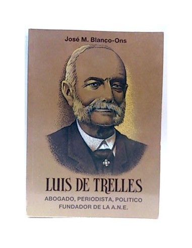 Luis De Trelles, Abogado, Periodista, Político Fundador De La A.N.E.