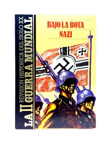 Bajo La Bota Nazi. La II Guerra Mundial. Revisión Histórica Del Siglo XX T-7