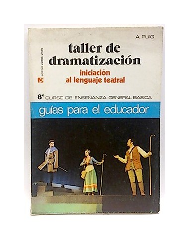 Taller De Dramatización. Iniciación Al Lenguaje Teatral. 8º Curso De Enseñanza General Básica