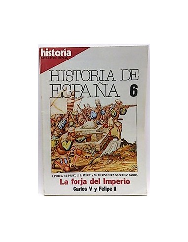 Historia De España 6. La Forja Del Impoerio, Carlos C Y Felipe VI
