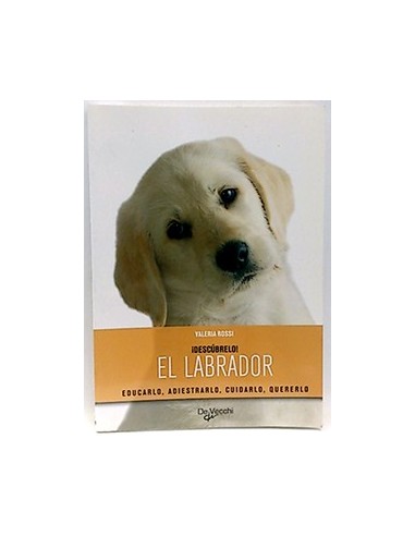 El Labrador, Descrúbelo. Educarlo, Adiestrarlo, Cuidarlo, Quererlo
