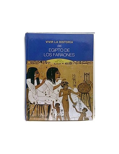 Vivir La Historia Del Egipto De Los Faraones : Egipto 3050-30 A.C.