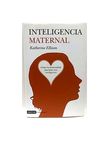 Inteligencia Maternal: De Cómo Ser Madres Nos Vuelve Más Inteligentes