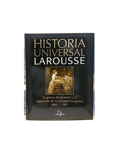 Historia Universal Larousse, 15. La Guerra De Secesión Y La Expasión De La Soc. Burguesa 1862-1901