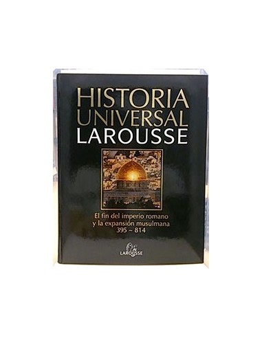 Historia Universal Larousse, 5. El Fin Del Imperio Romano Y La Expansión Musulmana 395-814