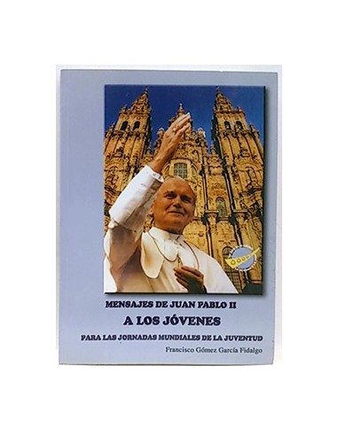 Mensajes De Juan Pablo II A Los Jóvenes Para Las Jornadas Mundiales De La Juventud
