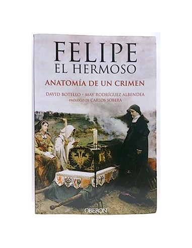 Felipe El Hermoso, Anatomía De Un Crimen