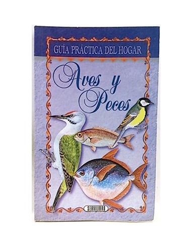 Guía Práctica Del Hogar. Aves Y Peces