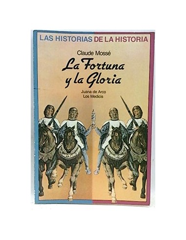 Las Historia De La Historia. La Fortuna Y La Gloria. Juana De Arco, Los Medicis