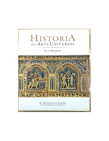 Historia Del Arte Universal. Ars Magna. El Despertar De Eurtopa, El Arte Del Románico Al Gótico