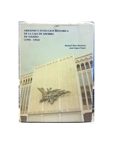Orígenes Y Evolución Históric Caja De Ahorro De Toledo 1956-1992