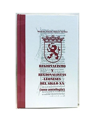 Regionalismo Y Regionalistas Leoneses Del Siglo XX (Una Antología)