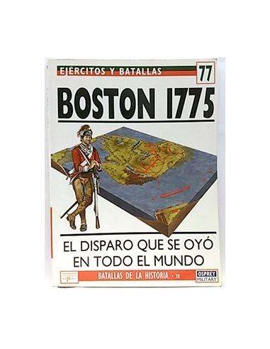 Ejércitos Y Batallas, 77. Boston, 1775. El Disparo Que Se Oyó En Todo El Mundo