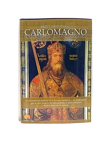 Breve Historia De Carlomagno : El Sacro Imperio Romano Germánico : La Desconocida Historia De La Eur