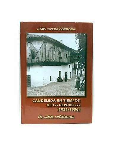 Candeleda En Tiempos De La República (1931-1936): La Vida Cotidiana