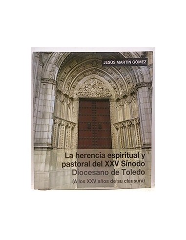 La Herencia Espiritual Y Pastoral Del XXV Sínodo Diocesano De Toledo (A Los XXV Años De Su Clausura)