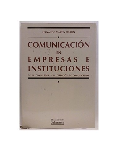 Comunicación En Empresas E Instituciones: De La Consultora A La Dirección De Comunicación