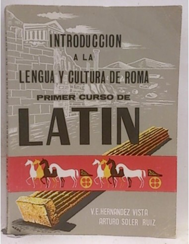 Introducción A La Lengua Y Cultura De Roma. Primer Curso De Latín