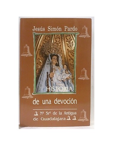 Historia De Una Devoción: Nuestra Señora De La Antigua De Guadalajara