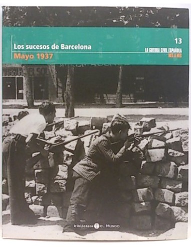 La Guerra CIVIL Mes A Mes, 13. Mayo 1937. Los Sucesos De Barcelona