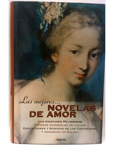 Las Mejores. Novelas De Amor. Las Amistades Peligrosas. Esplendores Y Miserias De Las Cortesanas.