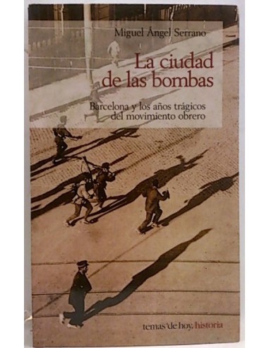 La Ciudad De Las Bombas, Barcelona Y Los Años Trágicos Del Movimiento Obrero