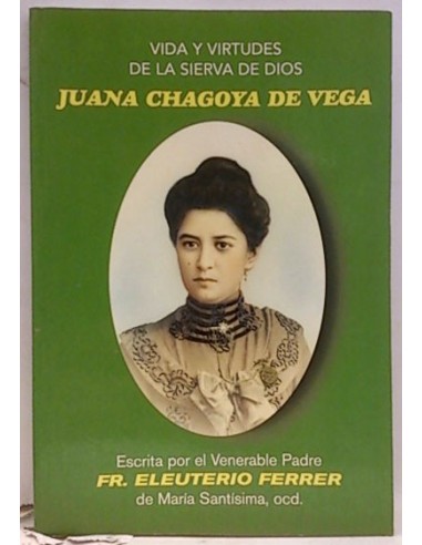 Vida Y Virtudes De La Sierva De Dios Juana Chagoya De Vega