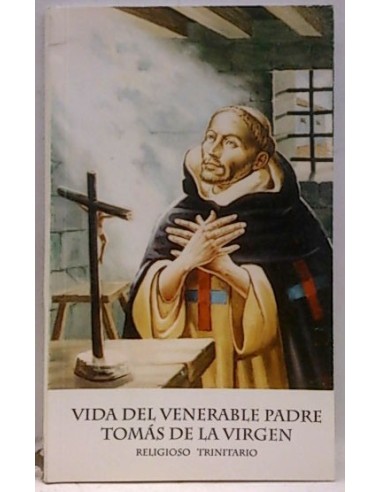 Vida Del Venerable Padre Tomás De La Virgen, Religioso Trinitario