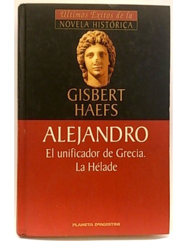 Alejandro: El Unificador De Grecia La Hélade