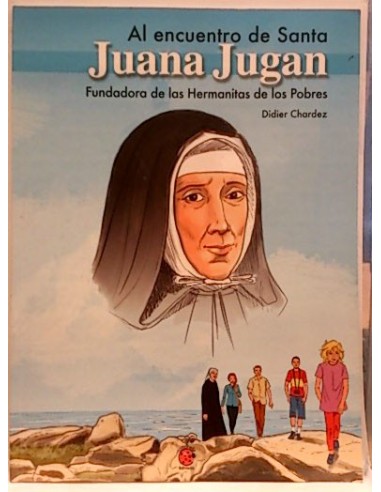 Al Encuentro De Juana Jugan, Fundadora De Las Hermanitas De Los Pobres