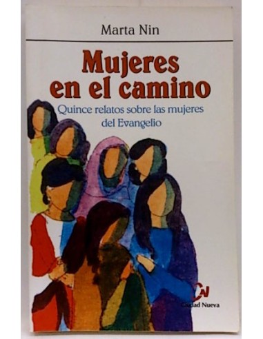 Mujeres En El Camino : Quince Relatos Sobre Las Mujeres Del Evangelio