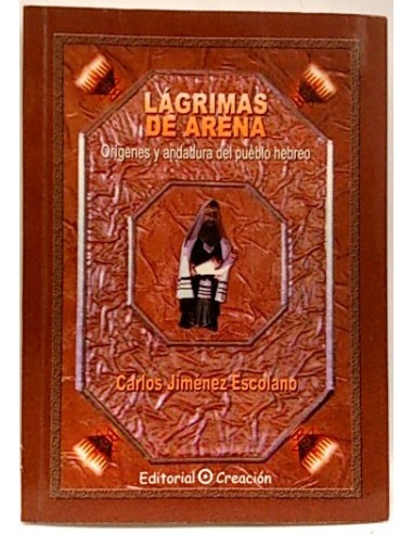 Lagrimas De Arena. Origenes Y Andadura Del Pueblo Hebreo
