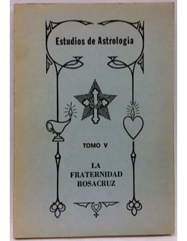 Estudios De Astrología. Tomo V. La Fraternidad Rosacruz