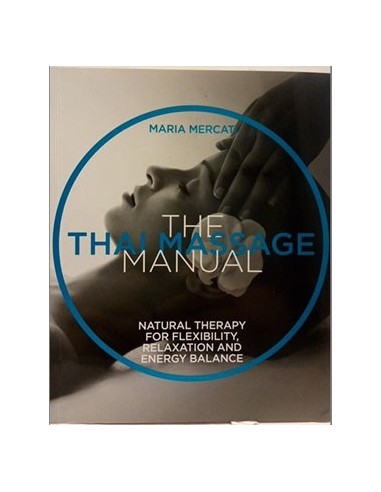 The Thai Massage Manual: Natural Therapy For Flexibility, Relaxation And Energy Balance