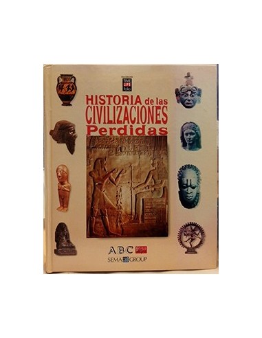 Historia de las Civilizaciones perdidas. Desde Egipto a China