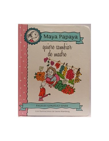Maya Papaya 4. Maya Papaya quiere cambiar de madre