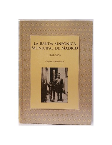 La banda sinfónica municipal de Madrid 1909-2009