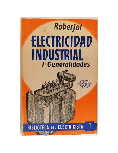 Biblioteca del electricista, 1. Electricidad Industrial. Tomo I. Generalidades